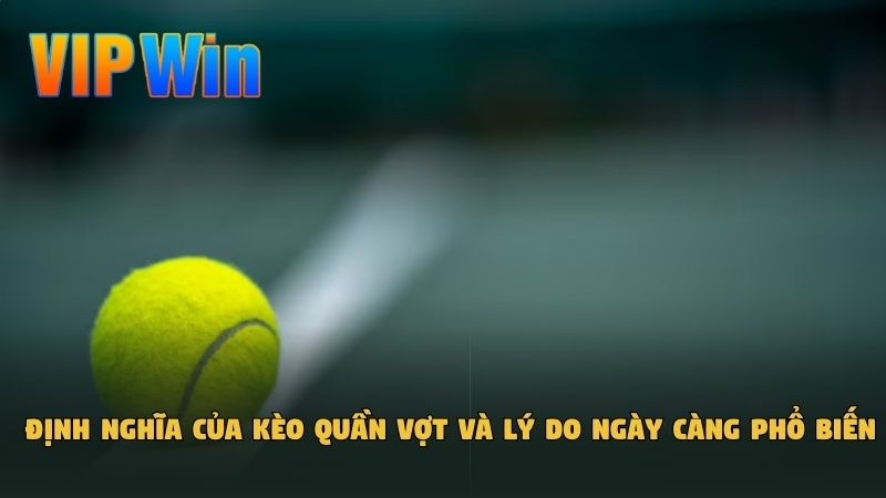 Định nghĩa của kèo quần vợt​ và lý do ngày càng phổ biến