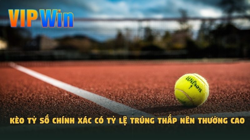 Kèo tỷ số chính xác có tỷ lệ trúng thấp nên thưởng cực cao