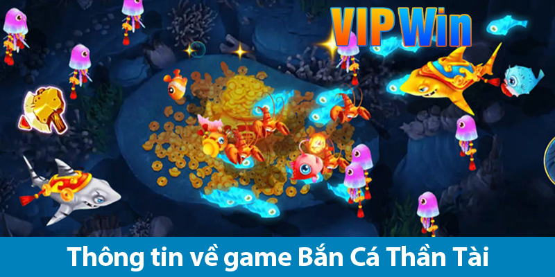 Bắn cá Thần Tài: Khám phá cách chơi và các ưu đãi khủng trên VIPWIN